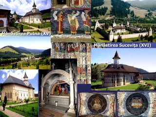 Mănăstirea Putna (XV)

                        Mănăstirea Suceviţa (XVI)
 