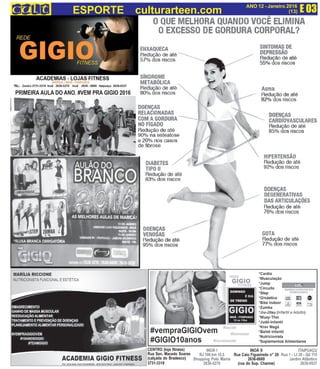 E 03ANO 12 - Janeiro 2016
(13)ESPORTE culturarteen.com
INOÃ I
RJ 106 km 15,5
Shopping Polo Mania
2636-5270
INOÃ II
Rua Caio Figueiredo n° 20
2636-6689
(rua do Sup. Charme)
ITAIPUAÇU
Rua 1 - Lt 20 - Qd 115
Jardim Atlântico
2638-0537
CENTRO (loja fitness)
Rua Sen. Macedo Soares
(calçada do Bradesco)
3731-3318
PRIMEIRA AULA DO ANO. #VEM PRA GIGIO 2016
 