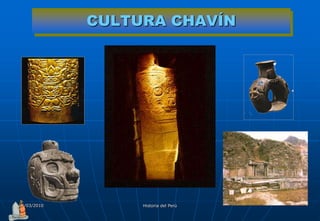 CULTURA CHAVÍN




04/03/2010        Historia del Perú
 