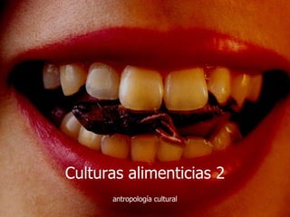 Culturas alimenticias 2 antropología cultural 