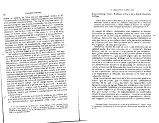 47
46
cutTURAS HlaRIDAS
donde se quiere. de libre opClOn individual. Como si el

visitante pudiera homologar la libertad ereadora que distingue

a los artistas contemponineos: "Se est a en lninguna parte'. en

una nada origina1, una matriz , una tumb a , blanca pero sin sol,

que parece situada fuera del tiempo Y de la hisloria." A medida

que se ava nza del cubismo al surrealismo. al expresionismo

abstracto, las formas cada vcz mas desmaterializadas. " as!

como el acenla sabre rem as tales como la luz y cl aire,

proclaman Ja superioridad de 10 espiritual Y 10 lrascendente"
1J
sabre las necesidades cotidianas Y terrestres. En surna, la
ritualidad del museo hist6rieo de una forma. la del museo de
arte moderno de otra , al sacralizar el espacio y los objetoS, e
imponer un orden de comprension, organizan tambien las
diferencias entre los grupOS sociales: los que entran y los que
quedan fuera: los que son capaees de enlender la ceremonia y
los que no pueden [lega r a actuar significativamente.
Las tendencias posmodernas de las aries plasticas, del hap­
./ pening a los performances y el arte corporai. como tambien
en el teatro y la danza, acent uan este sentido ritual y her me­
tico , Rcduccn 10 que consideran comunicaci6n raeional (ver­
balizaciones, referencias visualcs precisas) y pcrsiguen formas
~ubjetivas ineditas para expresar emociones primarias ahoga­
das por las convenciones dominantes (fuena, erolismo) asorn­
bra). conan las alusiones codificadas al mundo diario en
busca de ta manifestaci6n origmal de cada sujeto y de reen­
cuentras magicos can energias perdidas. La forma cool de esta
comunicacion autllcenlrada que propane el arte, aJ reinstalar
el rita como nucleo de ia experiencia estetiea, son los perfor­
manceS mostrados en video: al ensimismarniento en a ceremo­
nia can el propio cuerpo, con el c6digo intima, se agrega law
relaci6n semihipnolica y pasiva con la pantaHa. La contem
placi6n regresa y sugiere que ia maxima emancipaci6n del
lenguaje artistico sea el extasis inm6vii. Emancipacion anti­
modcrna, puesto que elimina la sccularizac)6n de la practica
y de la imagen.
Una de las crisis mas severas de 10 rnoderno se produce por
J esta restituci6n del rita sin milos. Germano Celant comenIa
un "acontecimienra" que present6 John Cage. junlO con
13 Cf. l05 articulos de Carol Duncan y Alan Wallach, "'Ihe Universal Survey
Museum". Arl His/ory. 101. J. num, 4, diciembre de 1980. y "le muset d'an
moderne de New Yor~: un rile du capitatism lardif", His(oire el crilique des arts,
num. 7·8. diciembre de 1918.
DE LAS UTOpiAS AL MERCADO
Rauschenberg, Tudor I Richards y Olsen, en ei Black Mountain
College:
... puesto que no extste idea mauiz Lie la accion. esta acurnulacion de

materiales tiende a liberar los diferentes lenguajes de su condicion

reciproca de dependencta, y tiende tambien a mostrar un "dialogo"

ncsible entre ellos como entldades aut6nomas y autostgniflcames."

AI carecer de relates iotalizadores que organicen in historia,
la sucesion de cuerpos, acciones, gestos se vuelve una riiuall­
dad dist inta de la de cualquie r comunidad antigua a sociedad e.-r
moderna. Este nuevo tipo de ceremonialidad no represent a un
rnito que integre a una colectividad, ni la narraci6n autonorna
de la historia del arte. No repr esenta nada, salvo el "narcisis­
rna organico" de cada parricipanre.
"Nosotros estamos en tren de vivir cada momento par su
calidad (mica. La improvisaci6n no es rustortca", declara
Paxton, uno de los mayor es practicantes de performances.
Pero (,c6mo pasar entonces de cada exnlosion intima e instan­
tanea al espectaculo , que supone algun tipo de duracion
ordenada de las im agcnes y di alogo can los receptores? "Como
ir de los enunciados sueltos al discurso, de los enunciados
solitarios a Ia comunicaci6n? Desde la perspectiva del artista,
los performances disuelvcn la busqueda de aut onorrua de!
eampo art ist ico en la busqueda de emancipaci6n expresiva de
los sujetos , y, como generalmente los sujet os quieren cornpar­
ti r sus ex periencias , oseilan entre la cr eac ion para si mismos
y el espectaculo: a menudo, esa lension es I. base de la
seducci6n estetica.
ESla exacerbaci6n narcisista de la discontinuidad genera un
nuevo tipo de ritual, que en verdad es una consecuencia
extrema de 10 que venian hacienda las vanguardias. Los
Ilamaremos ritos de 28,eso. Dado que el maximo valor estetico
es la renovacion ineesante, para peuenecer al mundo del arte
no se puede repetir 10 ya hecho, 10 legitimo, io compartido.
Hay que iniciar formas de representacion no codificadas
(desde el imprcsionismo al surrealism 0). inventar estructuras
imprevisibles (desde el arte fantastico al geometrico), relacio­
nar imagenes que en la realidad pertenecen a eadenas seman·
4 Germano Celanl, intervcm:ion en "1::1 ane de la Derformance", Teon'a y cdtica,

2, Asociacion Internacional de Crickus de Al'le, Buenos Airts, diciembre de 1919,

p 32.

 