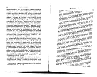 38
39
CULTURAS HIBRIDAS
liarrnente dotados. Pero la historia del arte est a rep leta de
ejemplos en los que cs dificiJ esrablecer tal demarcacidn: los
escultores y rnuralistas que encargan parte del trabajo a
alum nos 0 ayudantes; casi todo el jazz en el que Ja cornposicion
es menos irnport ante que Ia interpretacion y la improvisacion:
obras como las de John Cage y Stockhausen, que dejan partes
para que eJ ejecutante las construya: Ouchamp cuando le pone
bigotes a la Mona Lisa y convierte a Leonardo en "personal
de apoyo". Desde que tecnologf as mas avanzadas intervienen
creativarne nte en el registro y reproduccion del arte, la fran­
tera entre productores y coiaboradores se vuelve mas incierta:
un ingeniero de sonido efectua rnont ajes de instrumenros
grabados en lugar es separados, manipula y jerar quiza electro­
nicamente soriidos producidos par musicos de diversa calidad.
Si bien Becker sost iene que puede definirse al artista como "Ia
persona que desempeia la actividad central sin la coal el
lrabajo no ser ia arie",» dedica el mayor espacio de su obra a
examinar como el sentido de los hechos artisticos se construye
en un "mundo de arte" relativarnente autonorno , perc no por
la singularidad de creadores exceocionales sino par los acuer­
dos generados entre muchos participantes.
A veces, los "grupos de apoyo " (interpr etes, actores, edito­
res, carnarografos) desenvuelven sus propios intereses y patro­
nes de gusto, de modo que adquieren lu gares protagonicos en
la realizacion y tr ansrnision de las obras. De ahi que 10 que
sueede en el mundo del arte sea producto de la cooperacion
pero tam bien de la compel en cia. La competencia suele tener
condicionarnientos economic as, pero se organize principal­
mente dentro del "mundo del arte", segun el grado de adhesion
o transgresion a las eonvenciones que reg Ian una pTact;ca.
Estas convenciones (par ejemplo, el ntimero de sonidos que
deben utilizarse como recursos tonales, los instrumentos ade­
coados para tocarlos y las maneras en que se pueden eO!T1binar)
son homologables a 10 que la sociologia y Ia antropologia han
es(udiado como norm as a costumbres, y se aproximan a 10 que
Bourdieu 1Iama capital cultural.
Compartidas y reSpet ad as par los musicos, las convendo"es
hacen posible que una orquesta funcione can coherencia y se
comunique can el publico. EI sistema socioestetico que rige eI
mundo artistico impone fuertes restricciones a los I<creadores"
f, Howard S. Recke.r. Arf Worlds. Universidad de CaHfomia Press. Berkeley-Los
Angeles-Londies, 982, cap. 1, pp. 24-25.
DE LAS U10P(A.S Al MERCADO
y reduce a un minima las pretensiones de ser un individuo sin
dependencias. No obstante, exisren dos rasgos que diferellcian
a este condicionamiento en las sociedades modernas. Por una
parte, Son restricciones convenidas dentro del mundo artistico,
no resuJtantes de prescripciones teoI6gica."I 0 Po!(ticas. En
segundo lugar , en los tihimos siglos se abrieron cada vez mas
las Posibilidades de e1egir vias no convencionales de produc­
cion, interpretacion y Comunicacion del arte. par 10' cual
encontramos mayor diversidad de tendencias que en el pasado.
Est a apertura y pluralidad es propia de la epoca moderna,
en que las libertades economicas y politic as, la mayor difusion
de las tecnicag artisticas, dice Becker, permit en que muchas
personas aeluen juntas 0 separadas. para producir una larie­
dad de hechos de manera recurrente. La Organizacion social
liberal (aunque' Becker no la llama asi) dio al mundo arHstico
su autonomi3, esta en la base de la manera modern a de hacer
a r r e , v e z m u n d ocon una autonomia condicionada. Y a Ja el
artistico stgue teniendo una relacion interdependiente Can I.
sOciedad, como se ve cuando la mOdificacion de las conven­
ciones artisticas repercur- en la organizaeion social. Cambiar
las reg/as del arte no es solo un problema estetico: Cuestiona
las eslructuras can que los miembros del mundo artistico est an
habituados a relacionarse, y tambien las costumbres y creen­
cias de los receptores. Un escultor que decide hacer obras can

tierra, al aire libre, no coleccionables, esta desafiando a

quienes trabajan en los museos, a los artistas que aspiran a

expcner en ellos y a los espectadores que Yen en esas institu~

Clones recintos supremos del espiritu.
Las convenciones que hacen posible que el arte sea un hecho

SOcial, en tanto establecen formas compartidas de cOOperacion­

y cOmprension, tambien diferencian a los que se instalan en
modos ya Consagrados de haeer arte de quienes encuentran 10

artL,tiea en la ruptura de 10 convenido. En las sociedades

modernas, esla divergencia produce dos maneras de integra­

cion y discriminaclon respecto del §ublico. Par un~, el

trabalo artistico lorma un "mun 0' proeio en lorna de

conocimientos y convenClones liJados por oposici6n al saber
comun. al que se juzga indigno para servir de base a una obra
de arte. La mayor a menor competene;a en la aprehension de
esos sentidos especiaJizados distingue al publico "asiduo y
advertido" del "ocasional", par 10 tanto al que puede "cola­
borar plenamente" a no can los artislas en la empresa comun
 