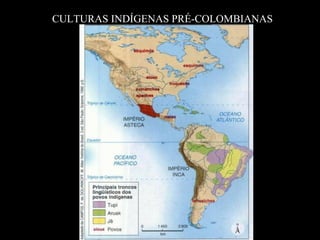 CULTURAS INDÍGENAS PRÉ-COLOMBIANAS
 