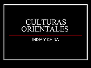 CULTURAS ORIENTALES  INDIA Y CHINA 