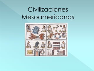 Civilizaciones
Mesoamericanas
 