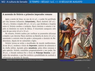 M2 - A cultura do Senado O TEMPO – SÉCULO I a.C. – I - O SÉCULO DE AUGUSTO
20
Alexandra Fortes e outros, Linhas da História 10, Porto Editora https://goo.gl/gYNfiU, consultado a 571172017
 