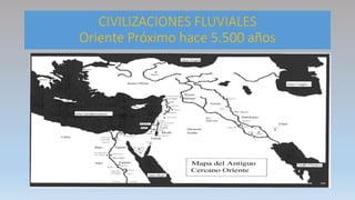 CIVILIZACIONES FLUVIALES
Oriente Próximo hace 5.500 años
 