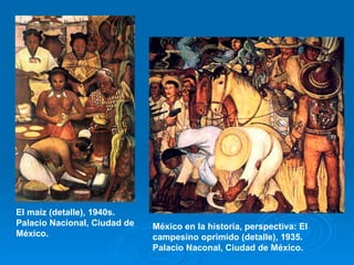 El maíz (detalle), 1940s.  Palacio Nacional, Ciudad de México. México en la historia, perspectiva: El campesino oprimido (detalle), 1935. Palacio Naconal, Ciudad de México. 