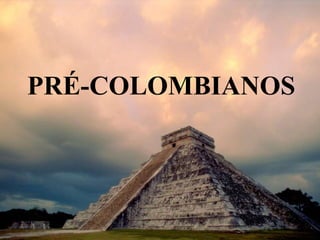PRÉ-COLOMBIANOS
 