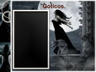 Goticos.
 