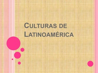 Culturas de Latinoamérica 