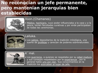 No reconocían un jefe permanente, pero mantenían jerarquías bien establecidas