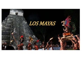 LOS MAYAS 
 