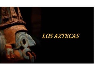 LOS AZTECAS 
 
