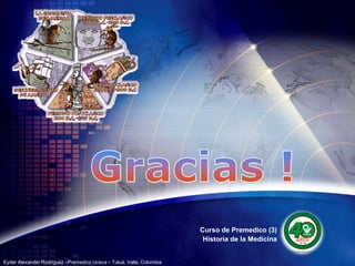 Curso de Premedico (3)
                                                                       Historia de la Medicina
                                                                                                 LOGO
Eyder Alexander Rodríguez –Premedico Uceva – Tuluá, Valle, Colombia
 