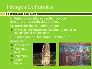 Rasgos Culturales
(Generales)



Hunab o Hunab Ku: Era el
dios único y supremo de
los Mayas.
Itzam Ná. :Era el dios del...