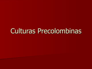 Culturas Precolombinas 