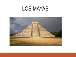 LOS MAYAS
 
