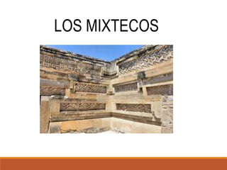 LOS MIXTECOS
 