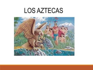 LOS AZTECAS
 