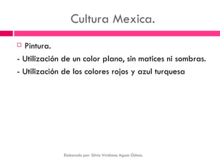 Cultura Mexica. <ul><li>Pintura. </li></ul><ul><li>- Utilización de un color plano, sin matices ni sombras. </li></ul><ul>...
