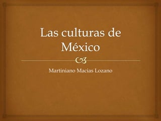 Martiniano Macias Lozano

 