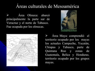 <ul><li>Área  M aya: comprendió  el  territorio ocupado por los  mayas   los actuales Campeche, Yucatán, Chiapas y Tabasco...