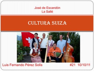 José de Escandón La Sallé Cultura suiza Luis Fernando Pérez Solís                             #21  10/10/11 
