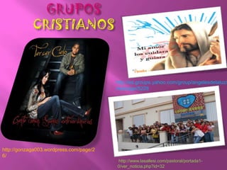 GRUPOS CRISTIANOShttp://es.groups.yahoo.com/group/angelesdelaluz/message/5228http://gonzaga003.wordpress.com/page/26/http://www.lasallesi.com/pastoral/portada1-0/ver_noticia.php?id=32