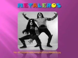 METALEROShttp://inciclopedia.wikia.com/wiki/Archivo:Metaleros.jpg