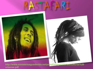 RASTAFARIhttp://www.ministerioaguadevida.net/portal/images/stories/culturas%20urbanas.pdf