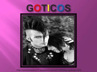 GOTICOS    http://tokiohotelera17.blogspot.com/2010/05/los-goticos.html