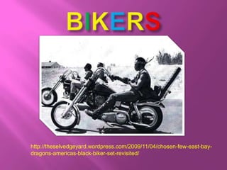 BIKERShttp://theselvedgeyard.wordpress.com/2009/11/04/chosen-few-east-bay-dragons-americas-black-biker-set-revisited/