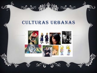 CULTURAS URBANAS
 