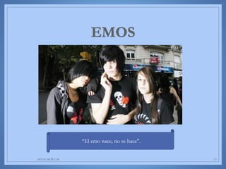 AGUILAR-PLUAS 13
“El emo nace, no se hace".
 