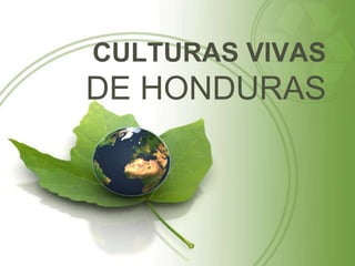 CULTURAS VIVAS
DE HONDURAS
 
