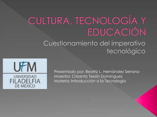 Presentado por: Beatriz L. Hernández Serrano
Maestra: Crisanta Texón Dominguez
Materia: Introducción a la Tecnología
 