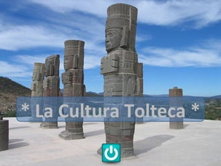 * La Cultura Tolteca *
 