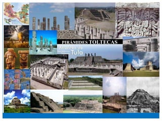 PIRÁMIDES TOLTECAS
 