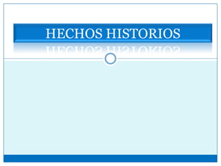 HECHOS HISTORIOS
 