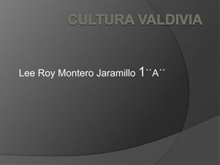 Lee Roy Montero Jaramillo 1``A´´
 