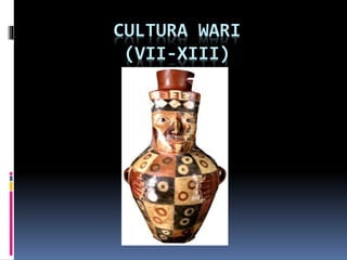 CULTURA WARI
(VII-XIII)
 