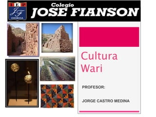 Cultura
Wari
PROFESOR:
JORGE CASTRO MEDINA
 