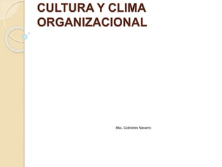 CULTURA Y CLIMA
ORGANIZACIONAL
Msc. Colindres Navarro
 