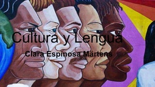 Cultura y Lengua
Clara Espinosa Märtens
 