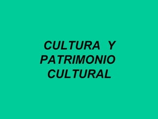 CULTURA Y
PATRIMONIO
CULTURAL
 