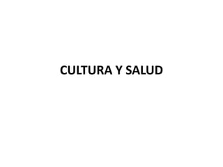 CULTURA Y SALUD
 