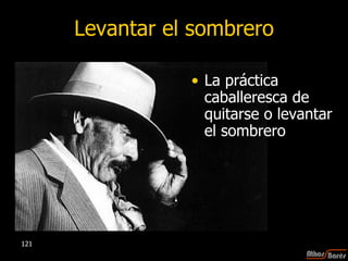 Levantar el sombrero La práctica caballeresca de quitarse o levantar el sombrero 