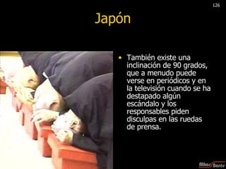 Japón También existe una inclinación de 90 grados, que a menudo puede verse en periódicos y en la televisión cuando se ha destapado algún escándalo y los responsables piden disculpas en las ruedas de prensa.  126 