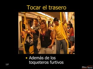 Tocar el trasero Además de los toqueteros furtivos 